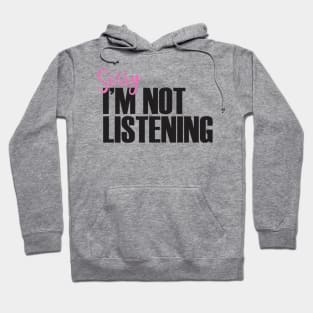 Sorry I'm Not Listening Hoodie